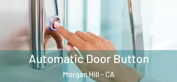 Automatic Door Button Morgan Hill - CA