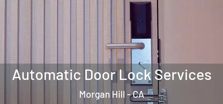 Automatic Door Lock Services Morgan Hill - CA