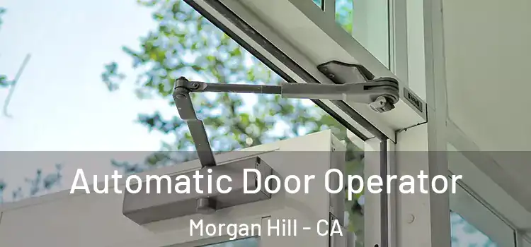 Automatic Door Operator Morgan Hill - CA