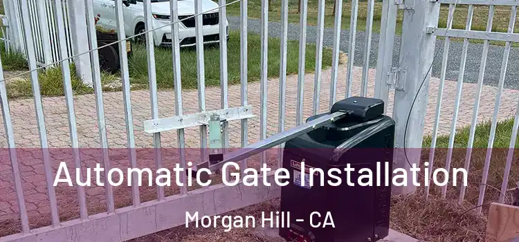 Automatic Gate Installation Morgan Hill - CA