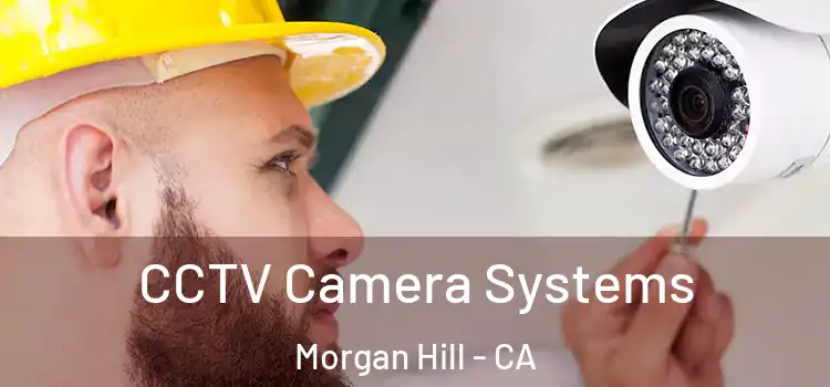 CCTV Camera Systems Morgan Hill - CA
