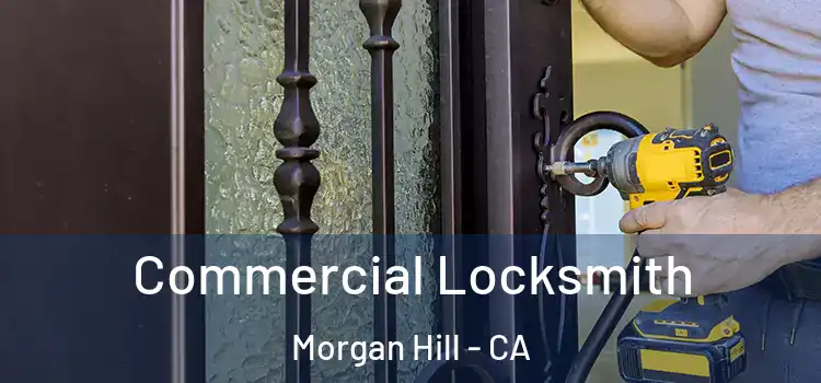 Commercial Locksmith Morgan Hill - CA
