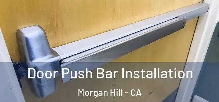 Door Push Bar Installation Morgan Hill - CA