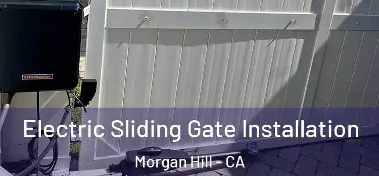 Electric Sliding Gate Installation Morgan Hill - CA