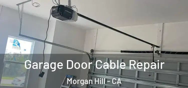  Garage Door Cable Repair Morgan Hill - CA