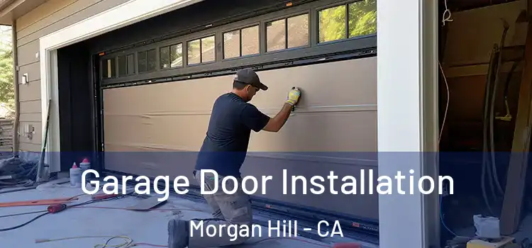  Garage Door Installation Morgan Hill - CA