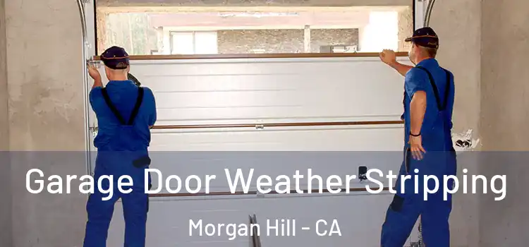  Garage Door Weather Stripping Morgan Hill - CA