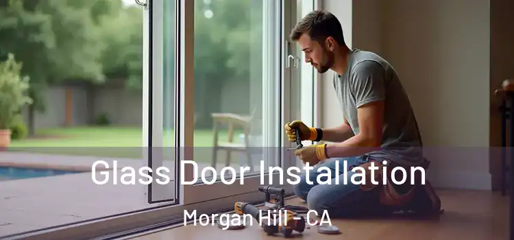 Glass Door Installation Morgan Hill - CA