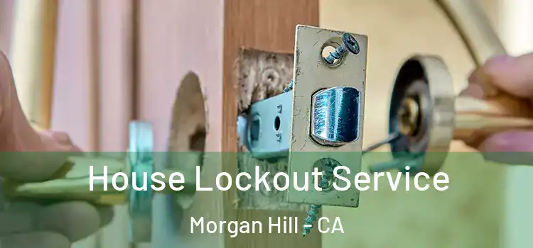 House Lockout Service Morgan Hill - CA