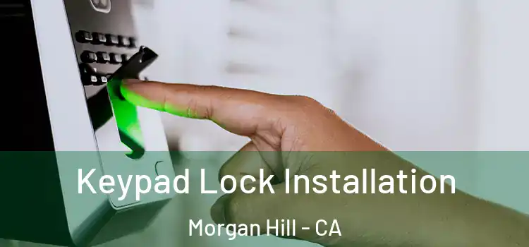 Keypad Lock Installation Morgan Hill - CA