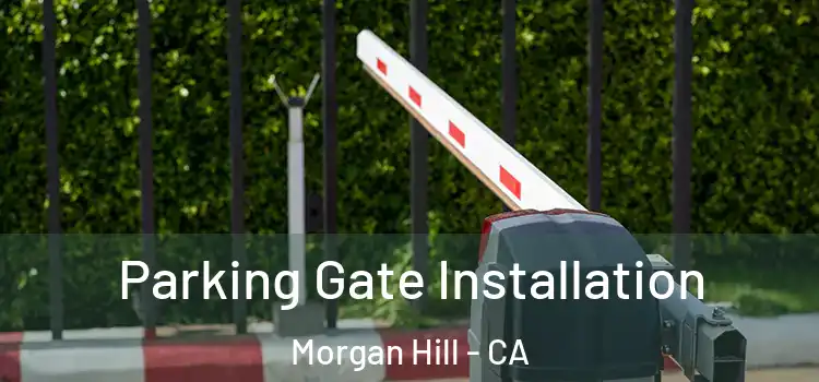 Parking Gate Installation Morgan Hill - CA
