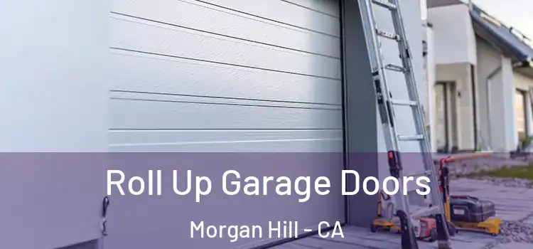  Roll Up Garage Doors Morgan Hill - CA
