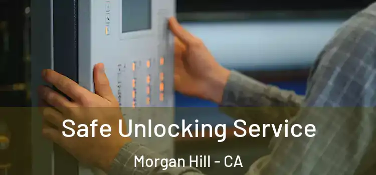 Safe Unlocking Service Morgan Hill - CA
